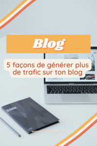 5-façons-de-générer-plus-de-trafic-sur-ton-blog-2